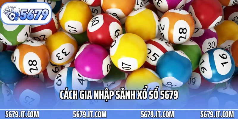 Cách gia nhập sảnh xổ số 5679
