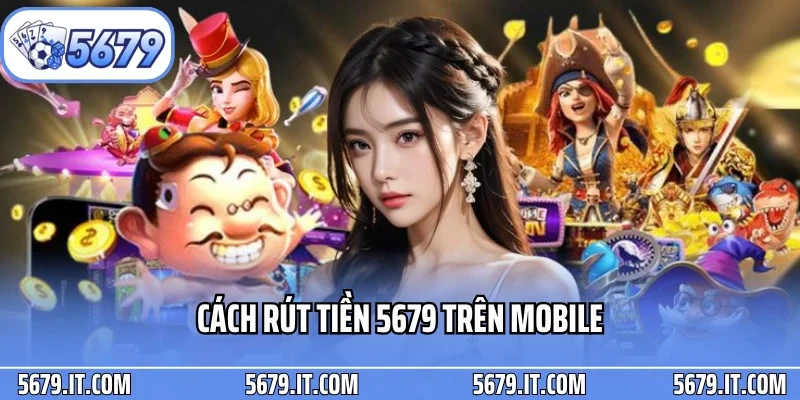 Cách rút tiền 5679 trên mobile