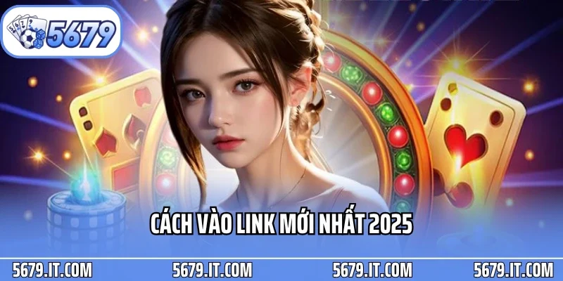 Cách vào link mới nhất 2025