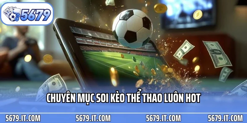 Chuyên mục soi kèo thể thao luôn hot