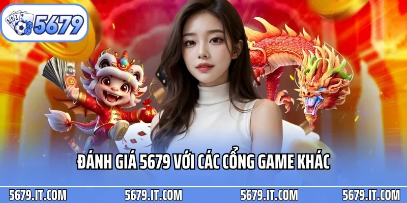Đánh giá 5679 với các cổng game khác