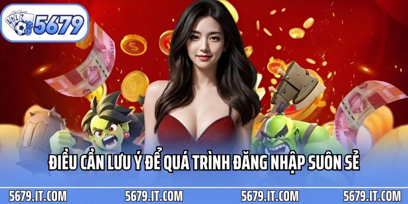 Điều cần lưu ý để quá trình đăng nhập suôn sẻ