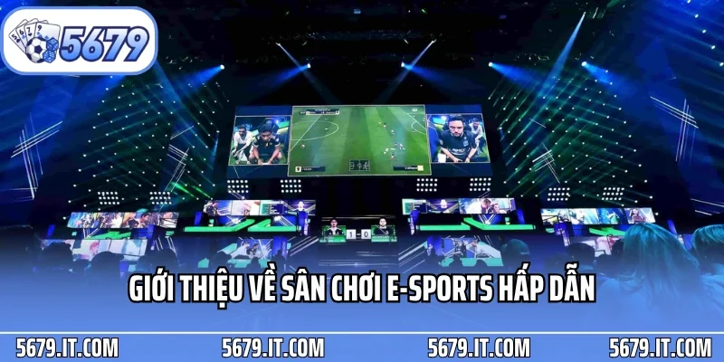 Giới thiệu về sân chơi E-sports hấp dẫn