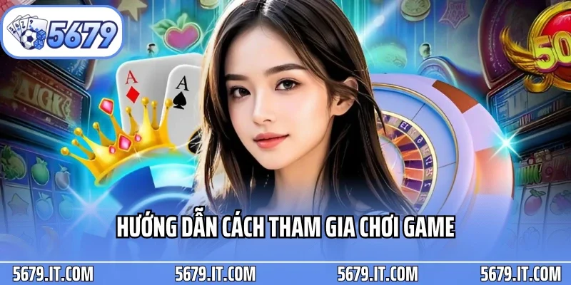 Hướng dẫn cách tham gia chơi game