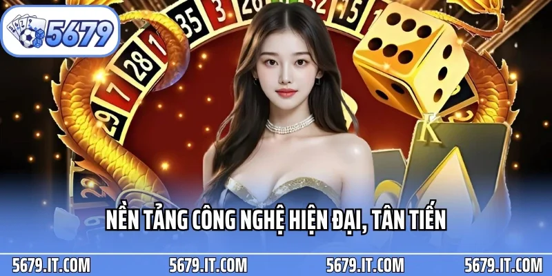 Nền tảng công nghệ hiện đại, tân tiến