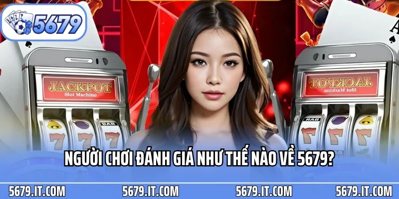 Người chơi đánh giá như thế nào về 5679?