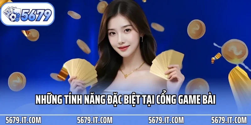 Những tính năng đặc biệt tại cổng game bài