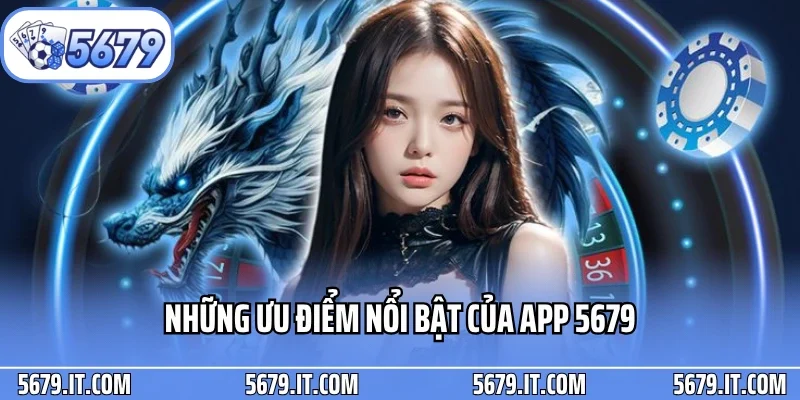 Những ưu điểm nổi bật của app 5679