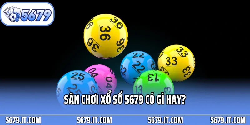 Sân chơi xổ số 5679 có gì hay?