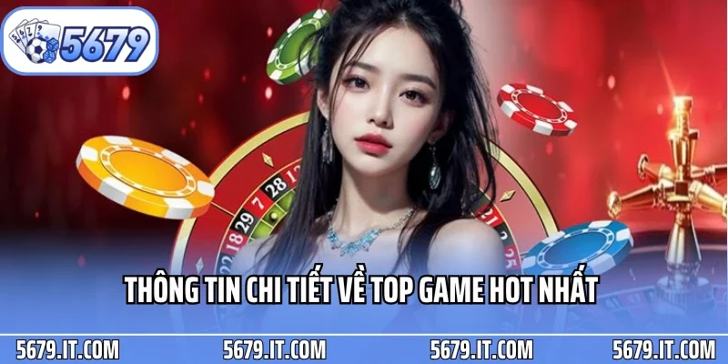Thông tin chi tiết về top game hot nhất