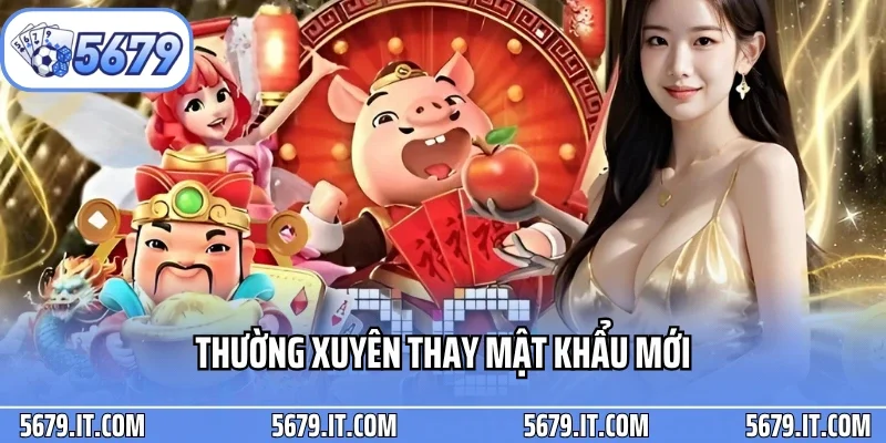 Thường xuyên thay mật khẩu mới