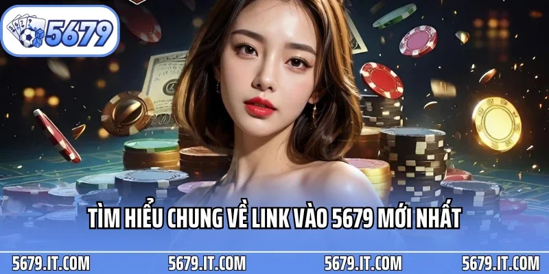 Tìm hiểu chung về link vào 5679 mới nhất