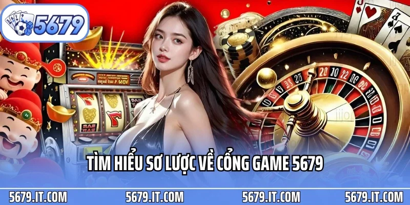 Tìm hiểu sơ lược về cổng game 5679