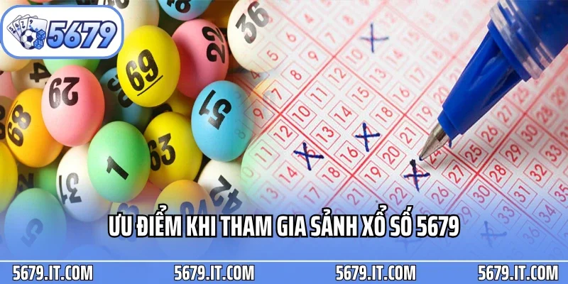 Ưu điểm khi tham gia sảnh xổ số 5679